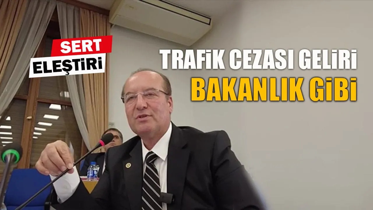 AKAY’DAN SERT ELEŞTİRİ: TRAFİK CEZASI GELİRİ BAKANLIK GİBİ