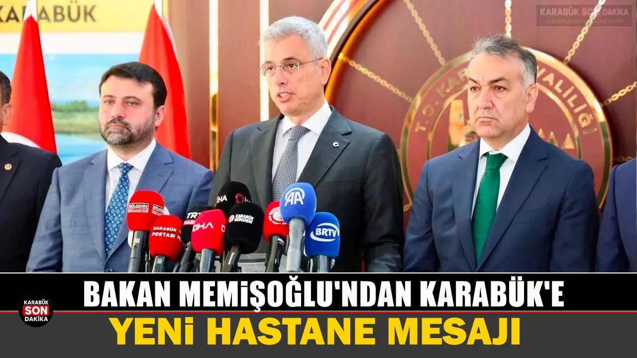 BAKAN MEMİŞOĞLU’NDAN KARABÜK’E YENİ HASTANE MESAJI