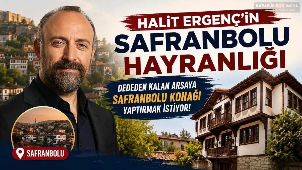 HALİT ERGENÇ’İN SAFRANBOLU HAYRANLIĞI KONAĞA DÖNÜŞÜYOR