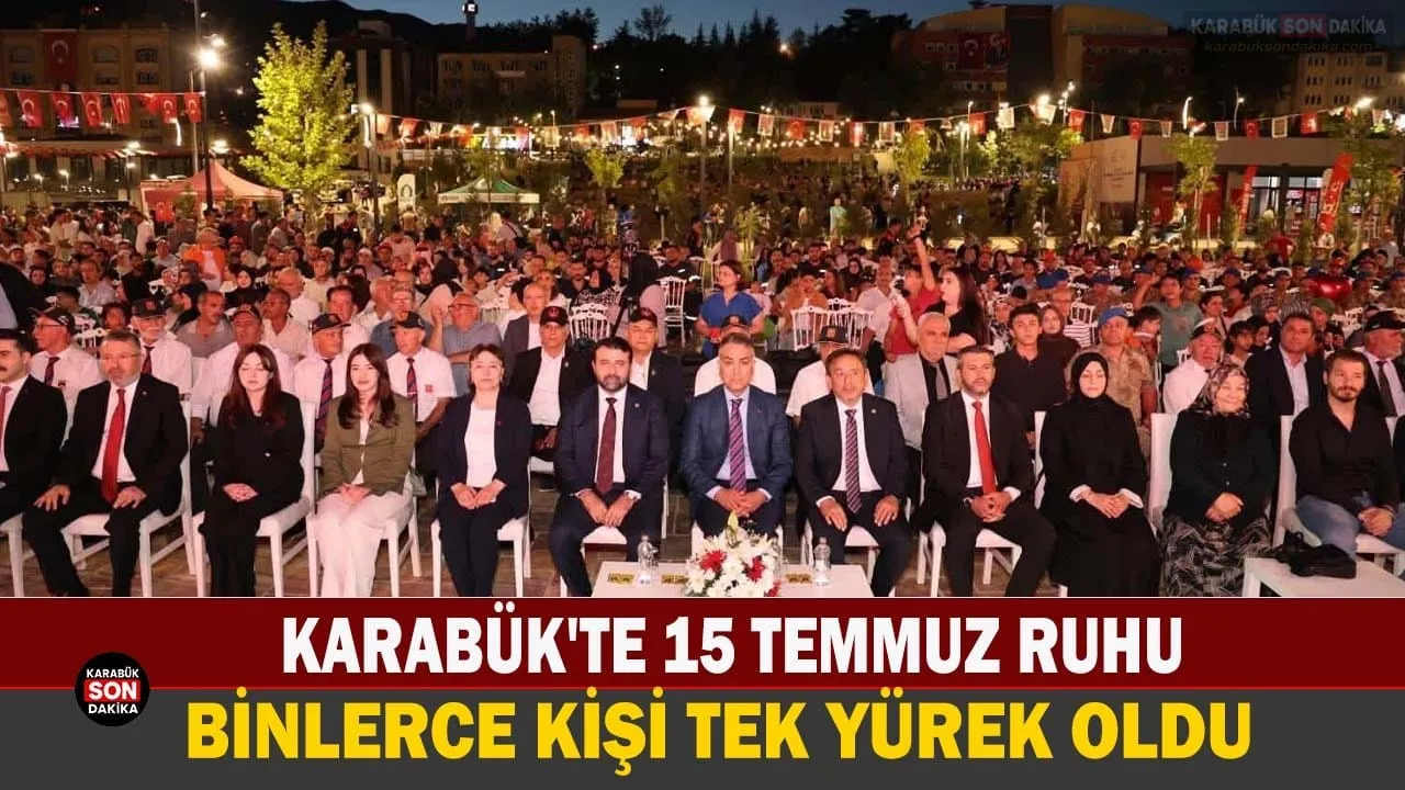 KARABÜK’TE 15 TEMMUZ RUHU: BİNLERCE KİŞİ TEK YÜREK OLDU