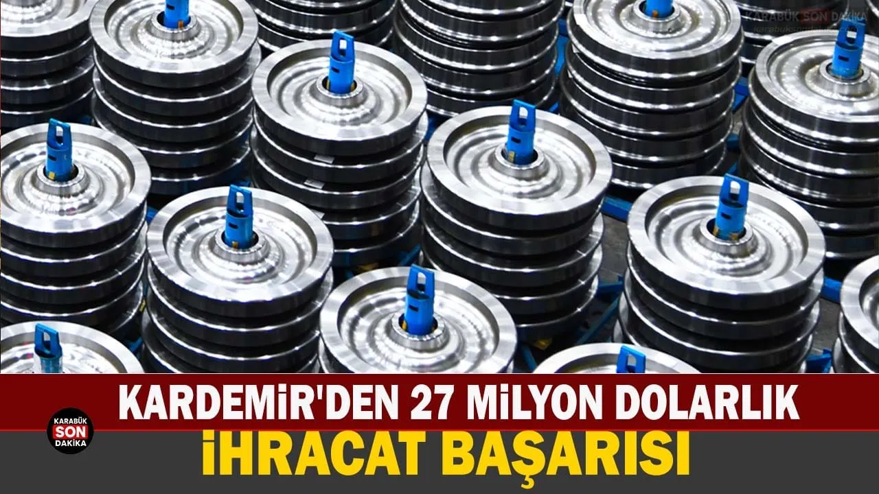 KARDEMİR’DEN 27 MİLYON DOLARLIK DEV İHRACAT BAŞARISI