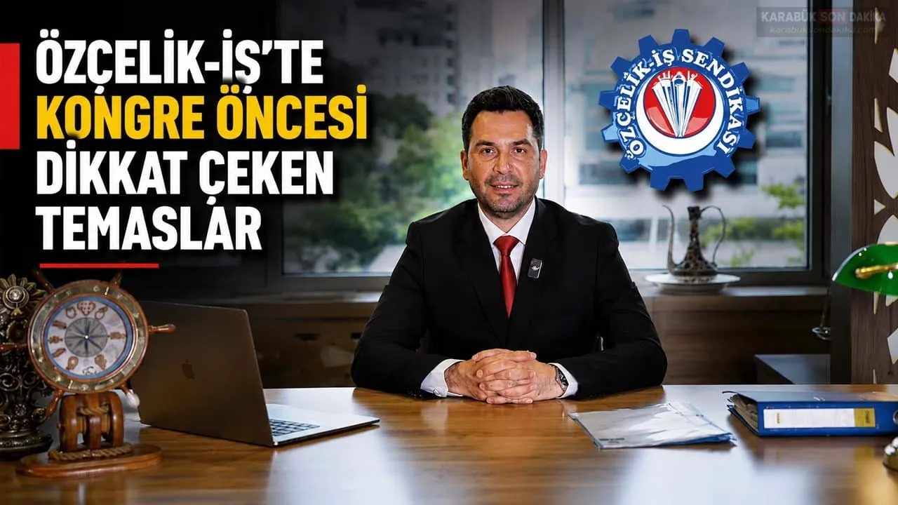 ÖZÇELİK-İŞ’TE KONGRE ÖNCESİ DİKKAT ÇEKEN TEMASLAR